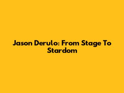 Jason Derulo: From Stage To Stardom