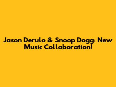 Jason Derulo & Snoop Dogg: New Music Collaboration!
