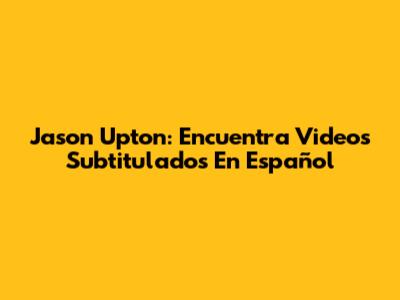 Jason Upton: Encuentra Videos Subtitulados En Español