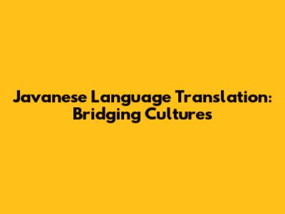 Javanese Language Translation: Bridging Cultures