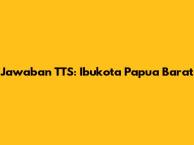 Jawaban TTS: Ibukota Papua Barat