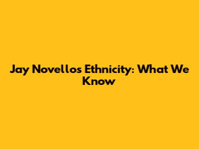 Jay Novello's Ethnicity: What We Know