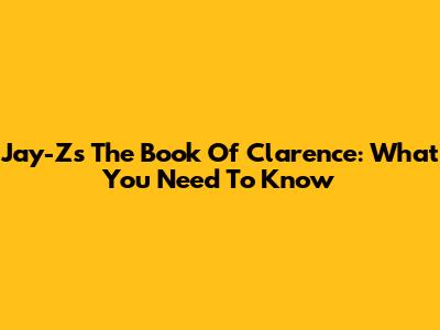 Jay-Z's 'The Book Of Clarence': What You Need To Know