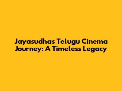Jayasudha's Telugu Cinema Journey: A Timeless Legacy