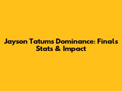 Jayson Tatum's Dominance: Finals Stats & Impact