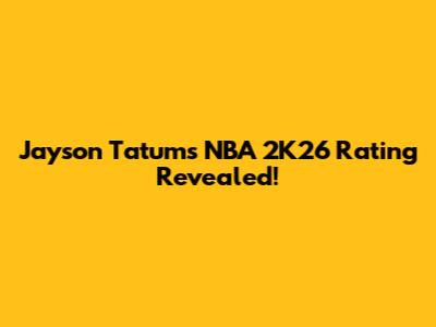 Jayson Tatum's NBA 2K26 Rating Revealed!