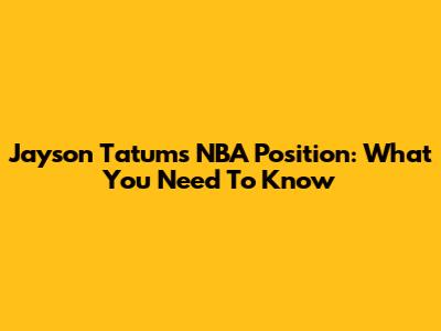 Jayson Tatum's NBA Position: What You Need To Know
