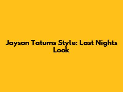 Jayson Tatum's Style: Last Night's Look