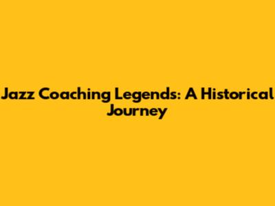 Jazz Coaching Legends: A Historical Journey