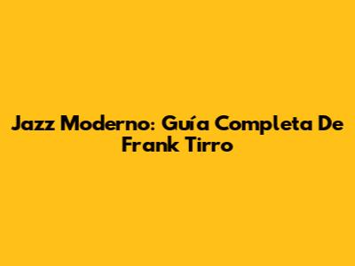 Jazz Moderno: Guía Completa De Frank Tirro