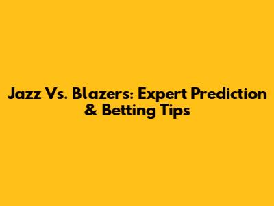 Jazz Vs. Blazers: Expert Prediction & Betting Tips