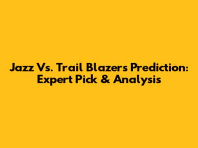 Jazz Vs. Trail Blazers Prediction: Expert Pick & Analysis