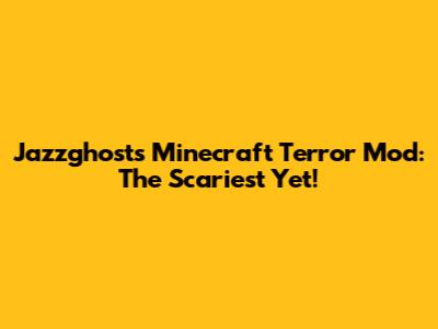 Jazzghost's Minecraft Terror Mod: The Scariest Yet!
