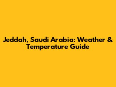 Jeddah, Saudi Arabia: Weather & Temperature Guide