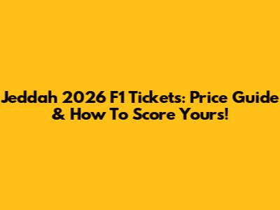 Jeddah 2026 F1 Tickets: Price Guide & How To Score Yours!