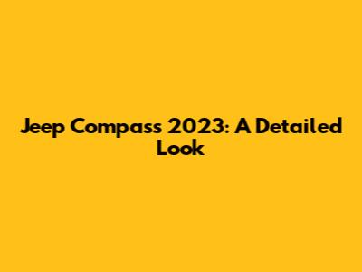 Jeep Compass 2023: A Detailed Look