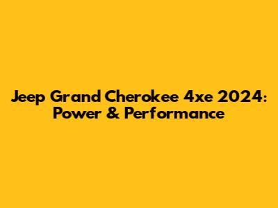 Jeep Grand Cherokee 4xe 2024: Power & Performance