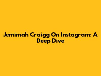 Jemimah Craigg On Instagram: A Deep Dive