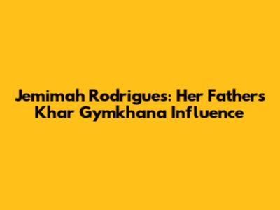 Jemimah Rodrigues: Her Father's Khar Gymkhana Influence