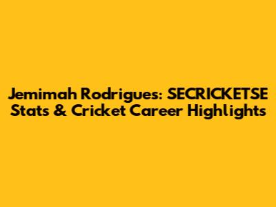 Jemimah Rodrigues: SECRICKETSE Stats & Cricket Career Highlights