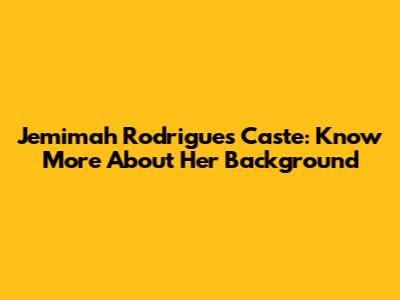 Jemimah Rodrigues Caste: Know More About Her Background