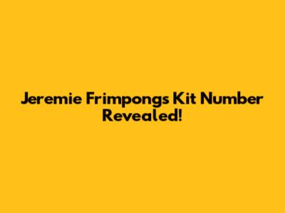 Jeremie Frimpong's Kit Number Revealed!