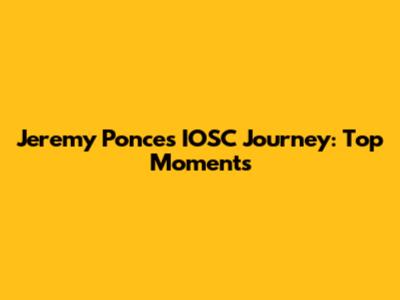 Jeremy Ponce's IOSC Journey: Top Moments