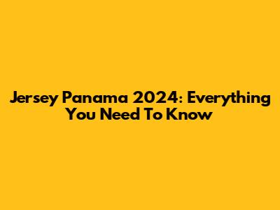 Jersey Panama 2024: Everything You Need To Know