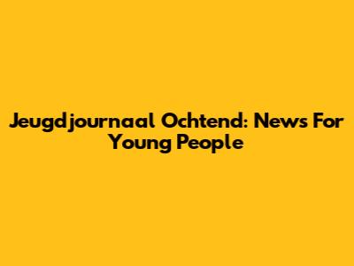 Jeugdjournaal Ochtend: News For Young People