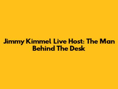 Jimmy Kimmel Live Host: The Man Behind The Desk