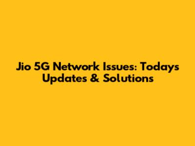 Jio 5G Network Issues: Today's Updates & Solutions