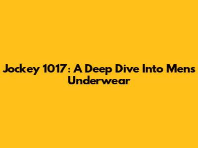 Jockey 1017: A Deep Dive Into Men's Underwear