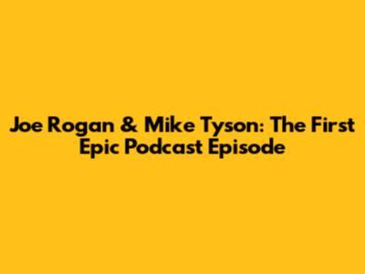 Joe Rogan & Mike Tyson: The First Epic Podcast Episode