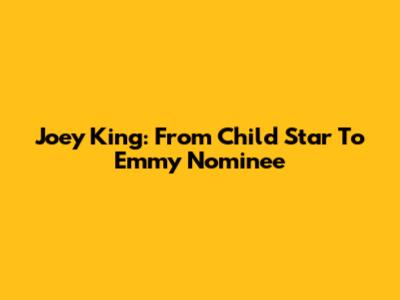 Joey King: From Child Star To Emmy Nominee