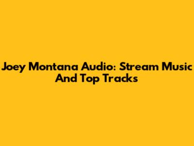Joey Montana Audio: Stream Music And Top Tracks