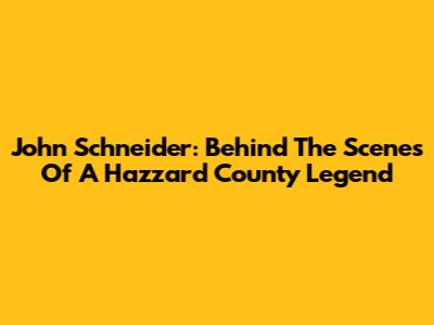 John Schneider: Behind The Scenes Of A Hazzard County Legend