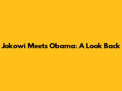 Jokowi Meets Obama: A Look Back