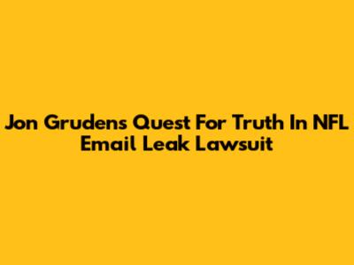 Jon Gruden's Quest For Truth In NFL Email Leak Lawsuit