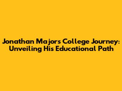 Jonathan Majors' College Journey: Unveiling His Educational Path