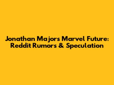 Jonathan Majors' Marvel Future: Reddit Rumors & Speculation
