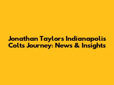 Jonathan Taylor's Indianapolis Colts Journey: News & Insights