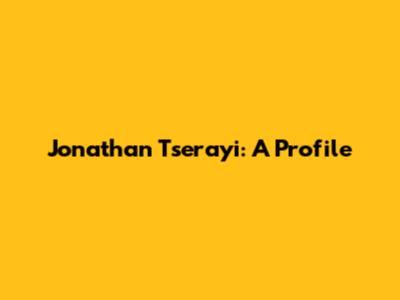 Jonathan Tserayi: A Profile
