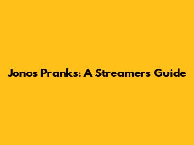Jono's Pranks: A Streamer's Guide