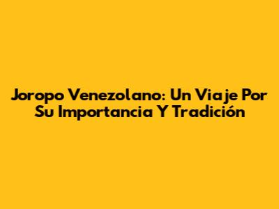 Joropo Venezolano: Un Viaje Por Su Importancia Y Tradición