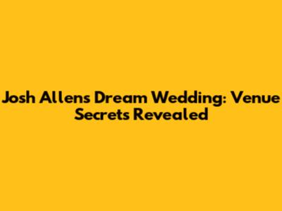 Josh Allen's Dream Wedding: Venue Secrets Revealed