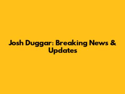 Josh Duggar: Breaking News & Updates
