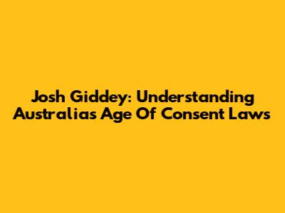 Josh Giddey: Understanding Australia's Age Of Consent Laws