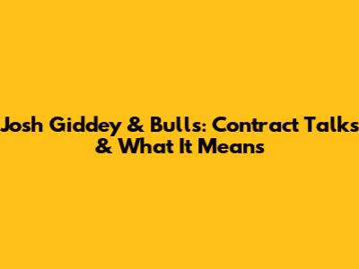Josh Giddey & Bulls: Contract Talks & What It Means