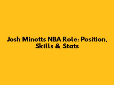 Josh Minott's NBA Role: Position, Skills & Stats
