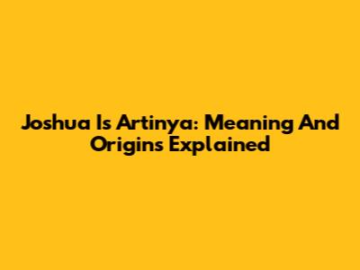 Joshua Is Artinya: Meaning And Origins Explained